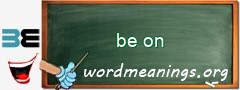 WordMeaning blackboard for be on